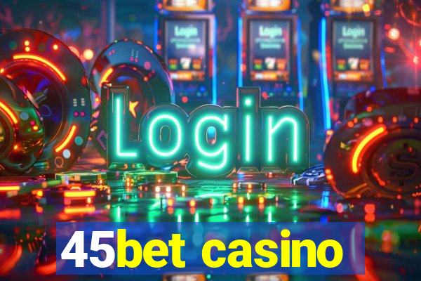 45bet casino